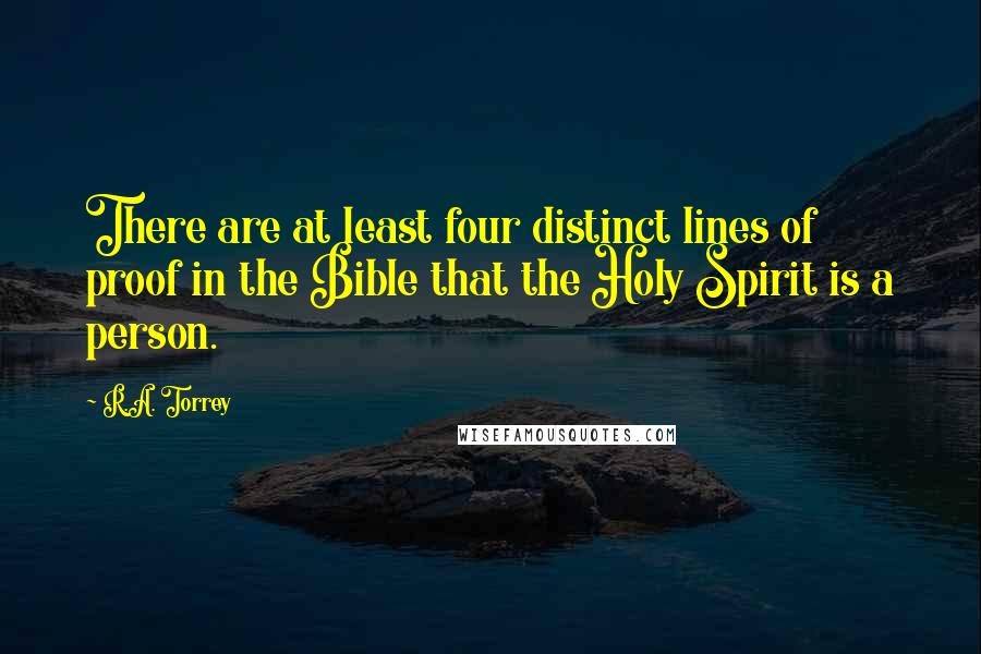 R.A. Torrey Quotes: There are at least four distinct lines of proof in the Bible that the Holy Spirit is a person.