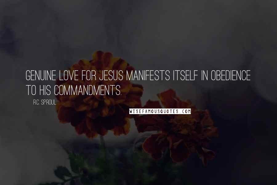 R.C. Sproul Quotes: Genuine love for Jesus manifests itself in obedience to His commandments.