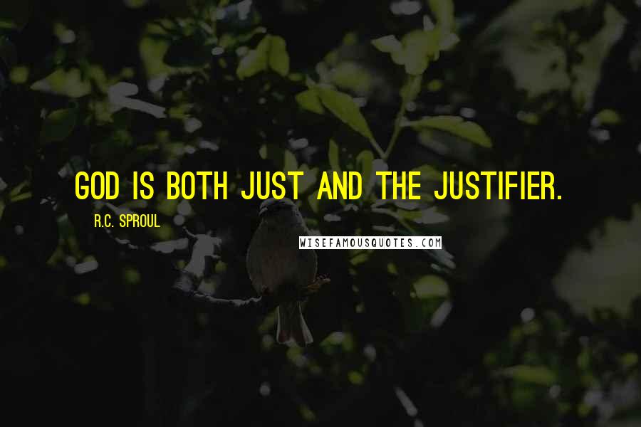 R.C. Sproul Quotes: God is both Just and the Justifier.