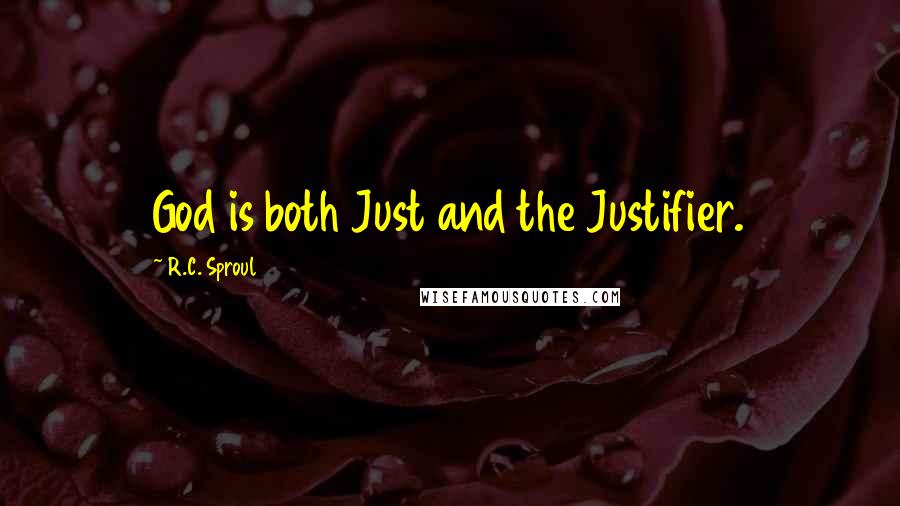 R.C. Sproul Quotes: God is both Just and the Justifier.