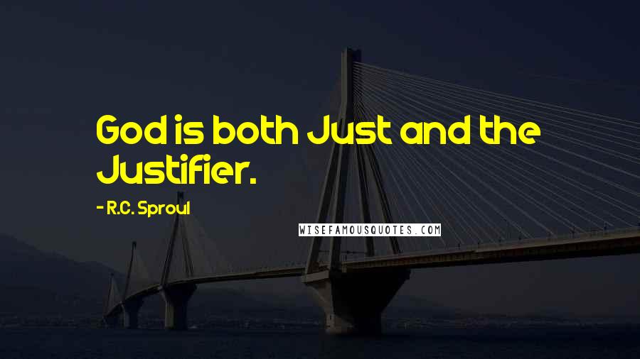 R.C. Sproul Quotes: God is both Just and the Justifier.
