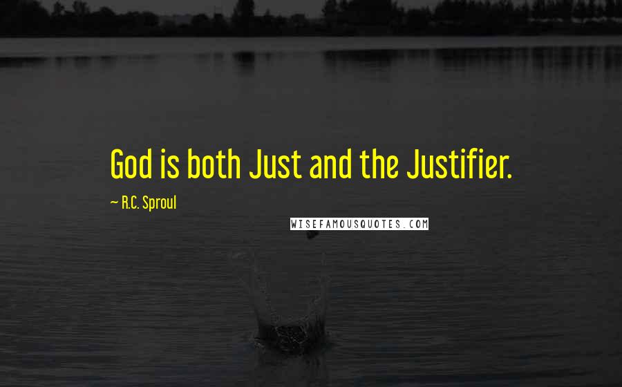 R.C. Sproul Quotes: God is both Just and the Justifier.