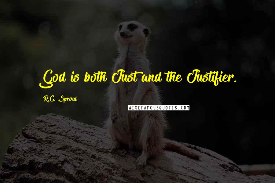 R.C. Sproul Quotes: God is both Just and the Justifier.