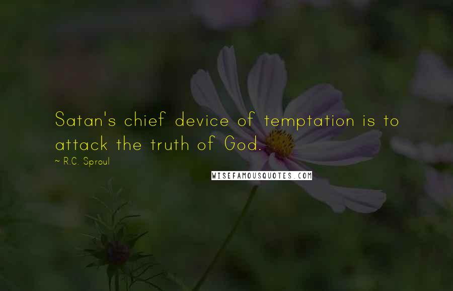 R.C. Sproul Quotes: Satan's chief device of temptation is to attack the truth of God.