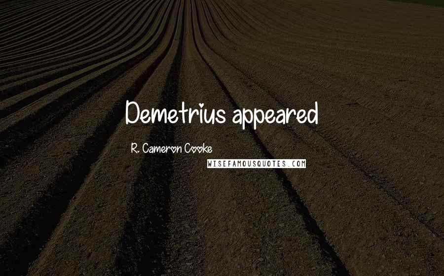 R. Cameron Cooke Quotes: Demetrius appeared
