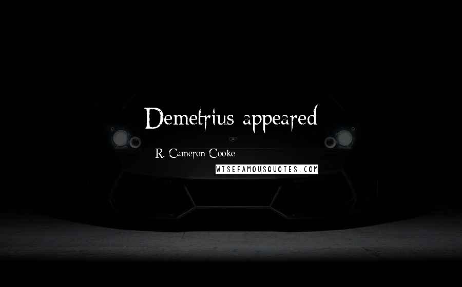 R. Cameron Cooke Quotes: Demetrius appeared