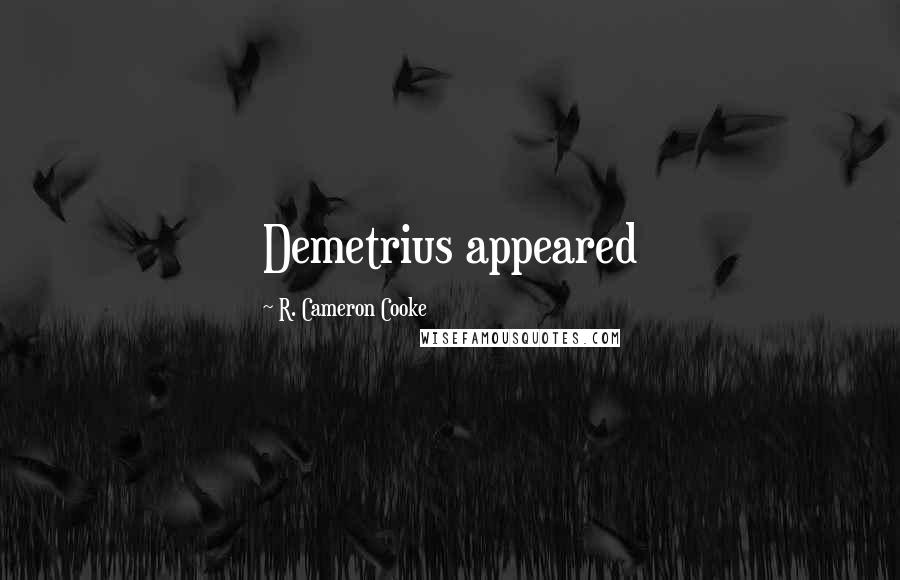 R. Cameron Cooke Quotes: Demetrius appeared