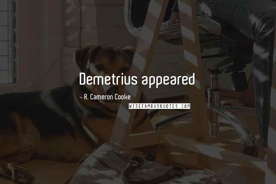 R. Cameron Cooke Quotes: Demetrius appeared