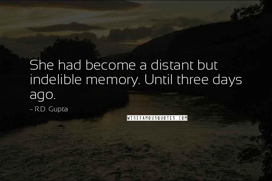 R.D. Gupta Quotes: She had become a distant but indelible memory. Until three days ago.