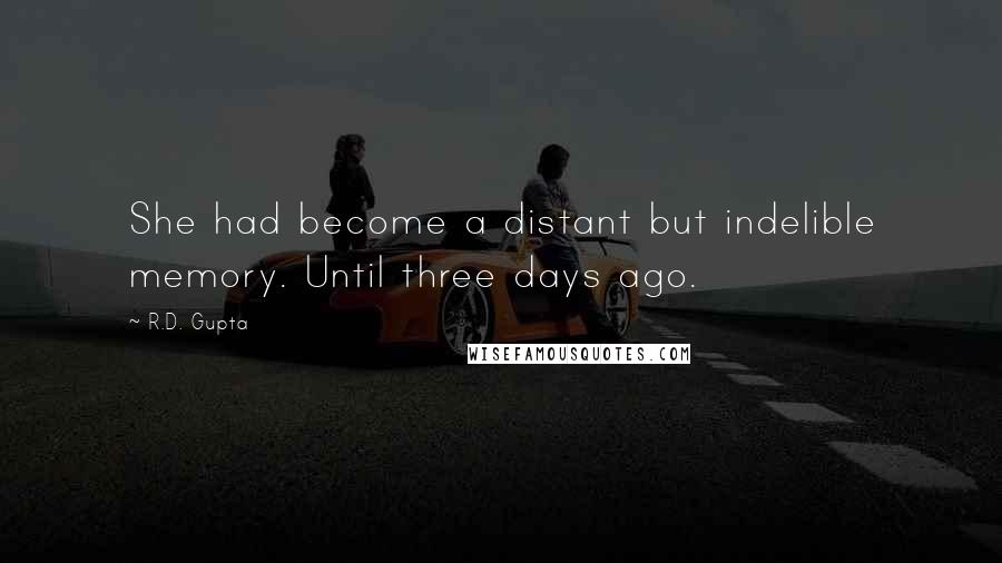 R.D. Gupta Quotes: She had become a distant but indelible memory. Until three days ago.