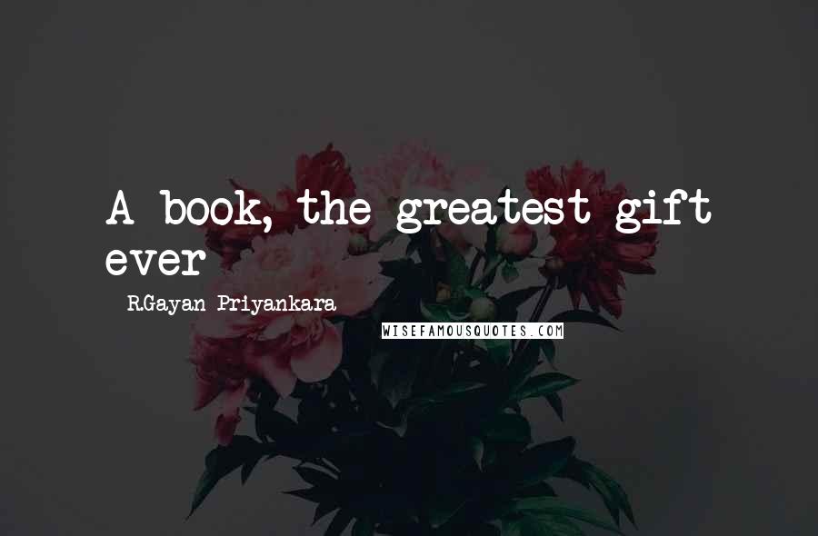 R.Gayan Priyankara Quotes: A book, the greatest gift ever