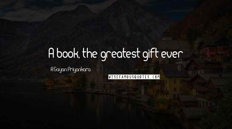 R.Gayan Priyankara Quotes: A book, the greatest gift ever