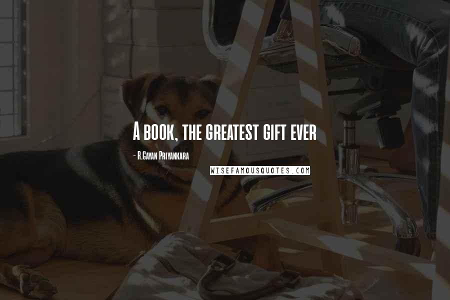 R.Gayan Priyankara Quotes: A book, the greatest gift ever