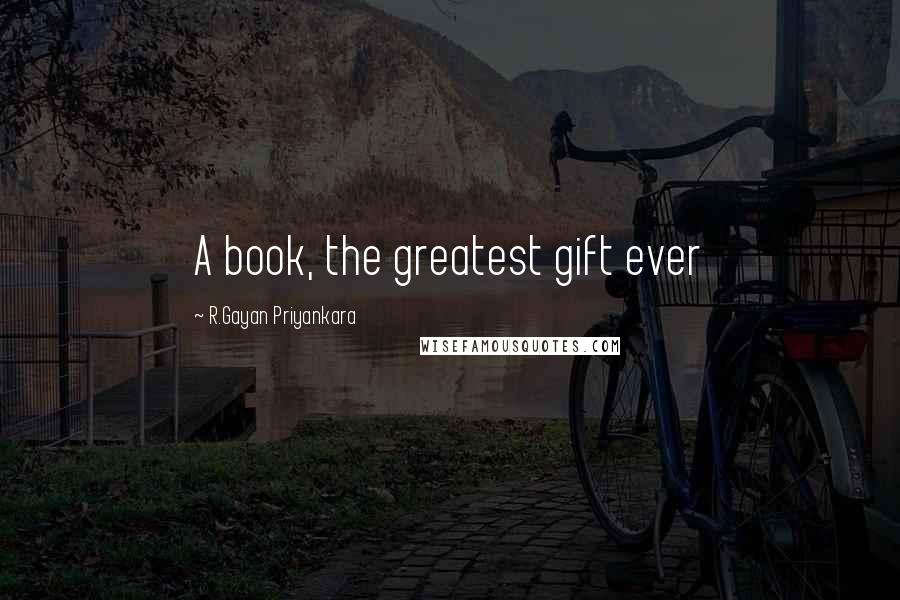 R.Gayan Priyankara Quotes: A book, the greatest gift ever