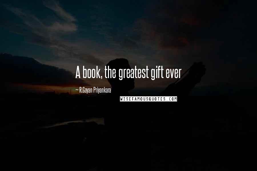 R.Gayan Priyankara Quotes: A book, the greatest gift ever