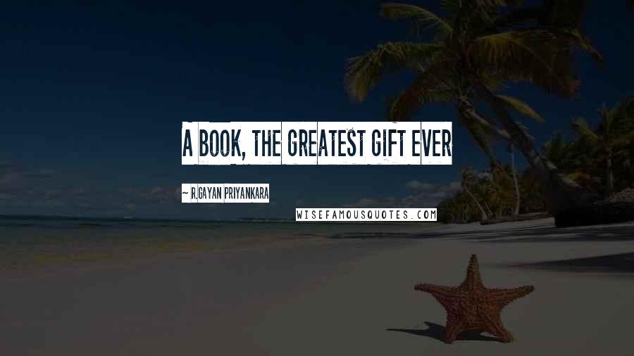 R.Gayan Priyankara Quotes: A book, the greatest gift ever