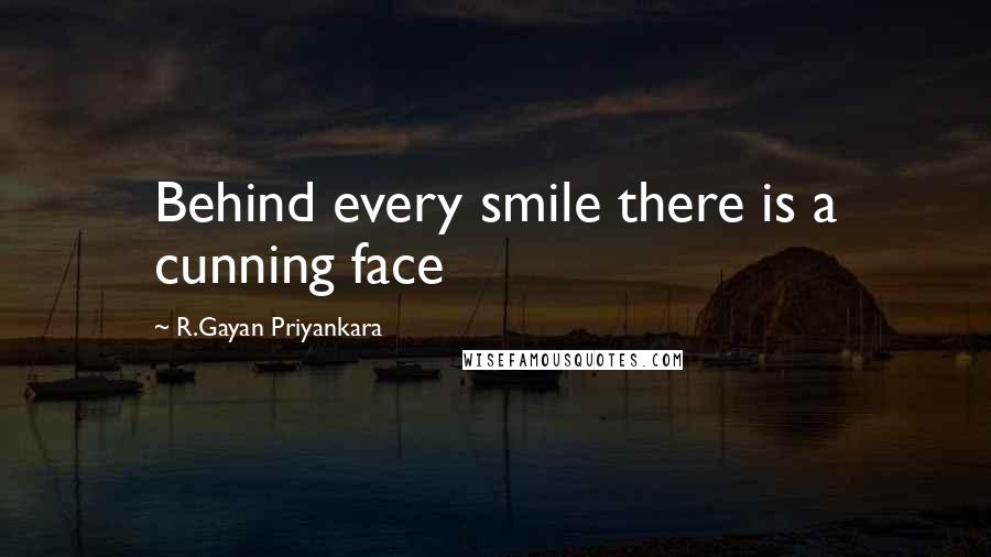 R.Gayan Priyankara Quotes: Behind every smile there is a cunning face