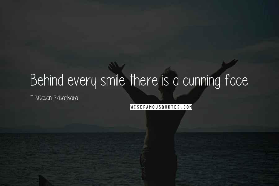 R.Gayan Priyankara Quotes: Behind every smile there is a cunning face