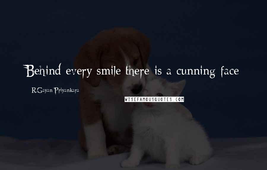 R.Gayan Priyankara Quotes: Behind every smile there is a cunning face