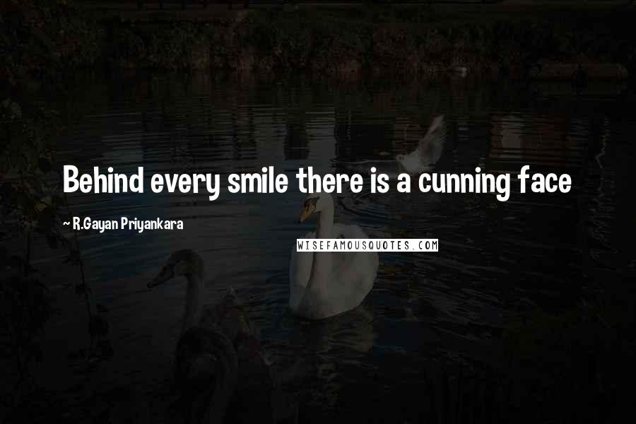 R.Gayan Priyankara Quotes: Behind every smile there is a cunning face