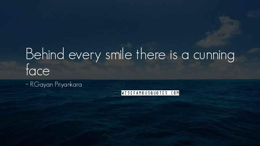 R.Gayan Priyankara Quotes: Behind every smile there is a cunning face