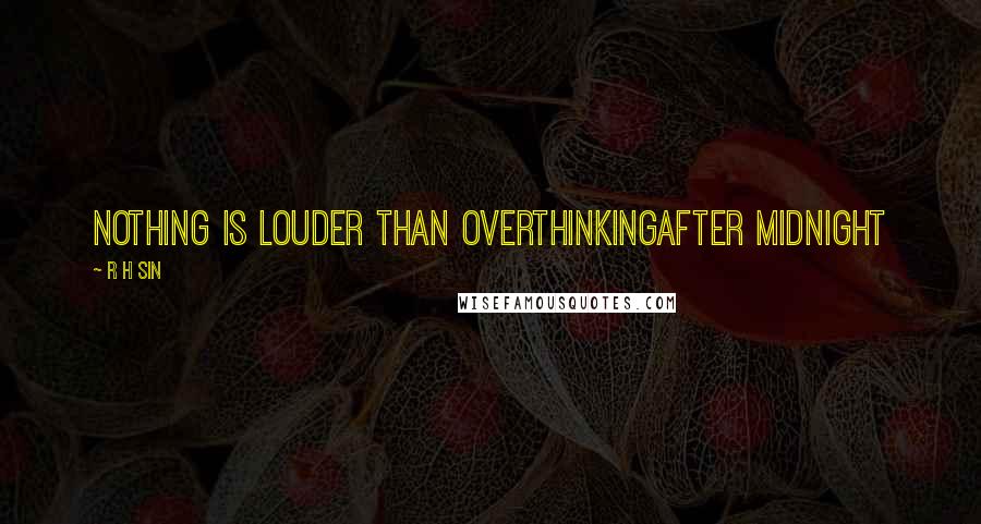 R H Sin Quotes: nothing is louder than overthinkingafter midnight