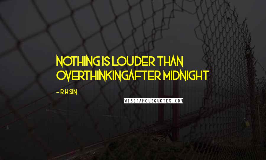 R H Sin Quotes: nothing is louder than overthinkingafter midnight