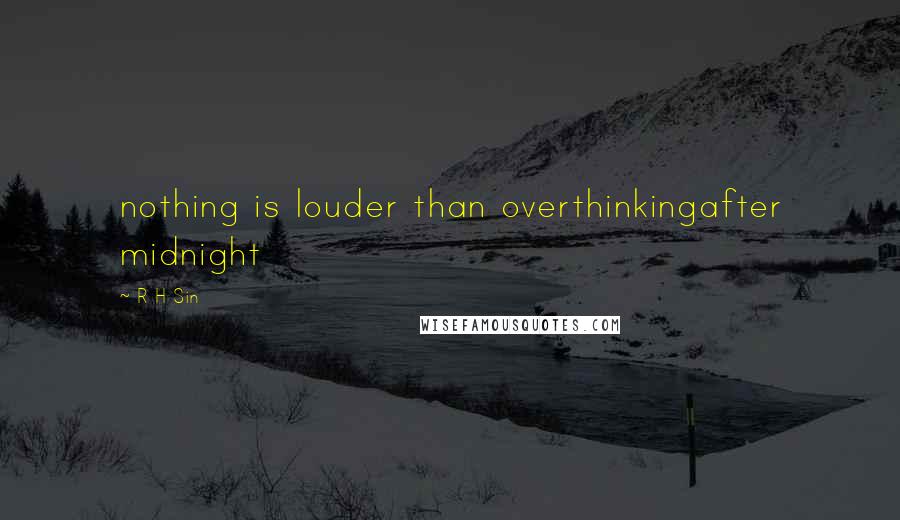 R H Sin Quotes: nothing is louder than overthinkingafter midnight