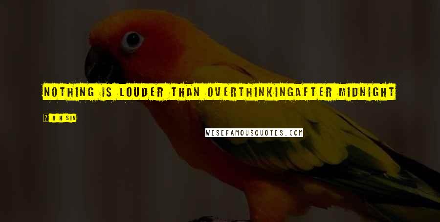 R H Sin Quotes: nothing is louder than overthinkingafter midnight