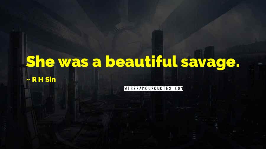 R H Sin Quotes: She was a beautiful savage.