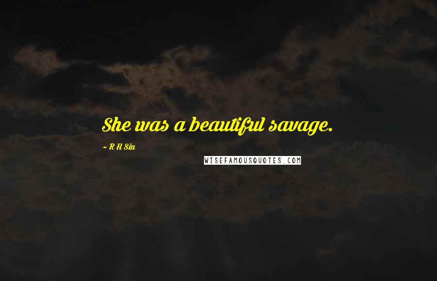 R H Sin Quotes: She was a beautiful savage.