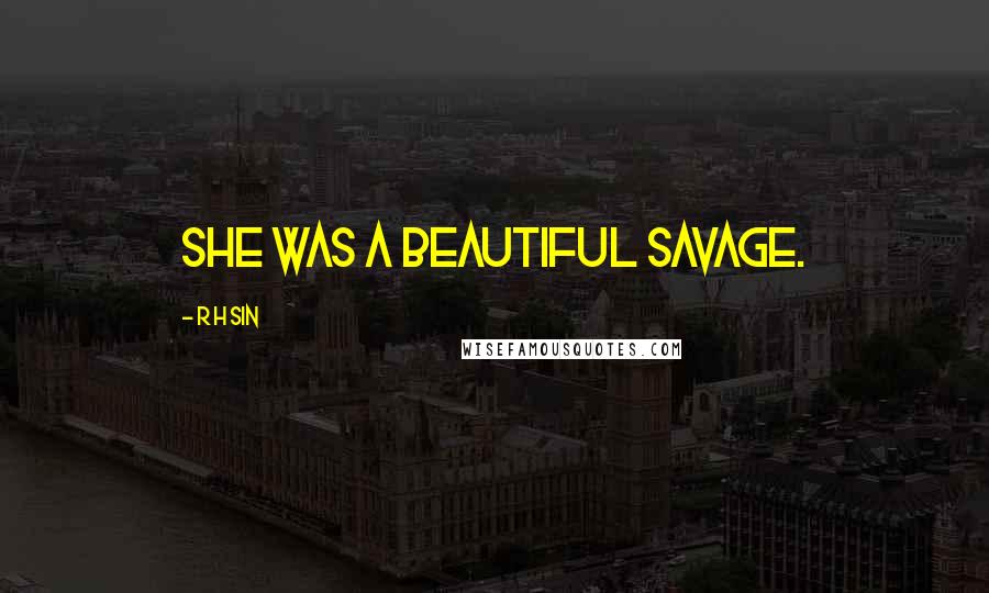 R H Sin Quotes: She was a beautiful savage.
