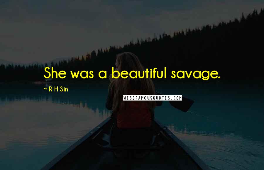 R H Sin Quotes: She was a beautiful savage.