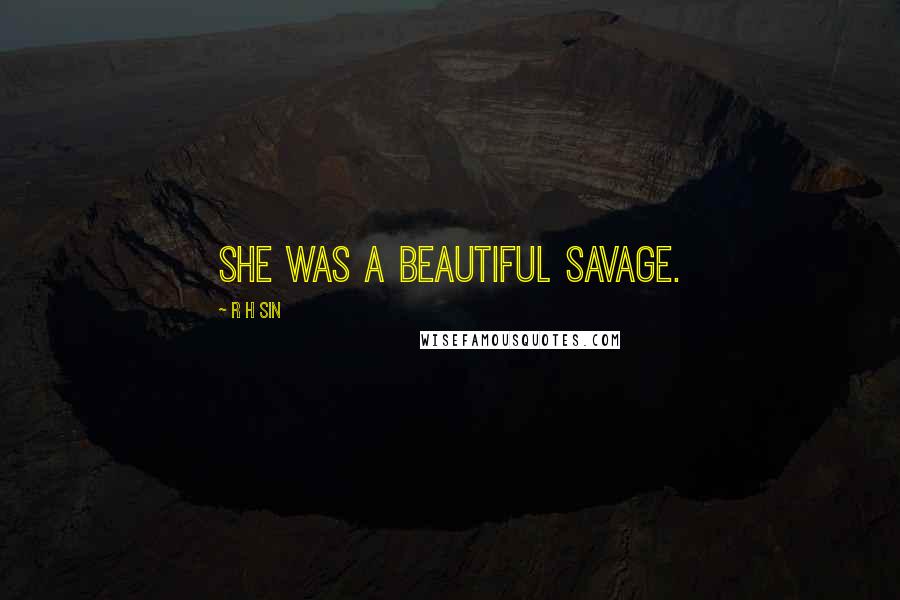 R H Sin Quotes: She was a beautiful savage.