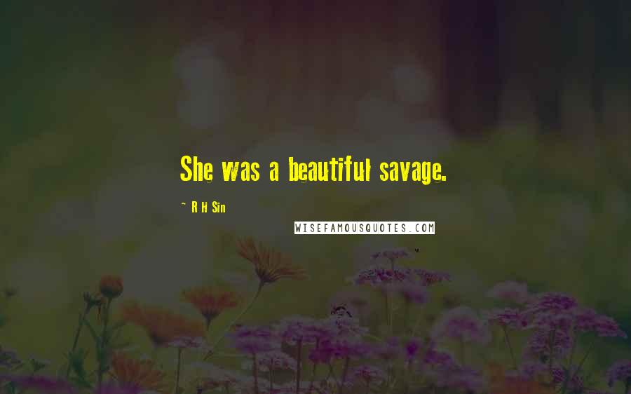 R H Sin Quotes: She was a beautiful savage.