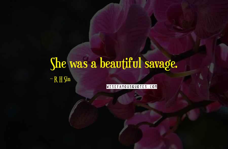 R H Sin Quotes: She was a beautiful savage.