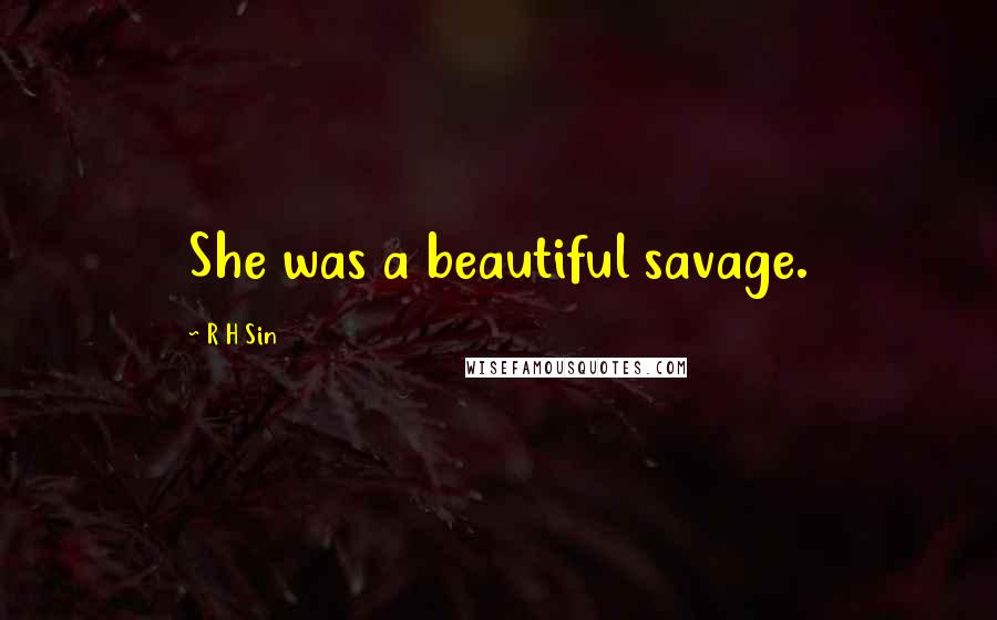 R H Sin Quotes: She was a beautiful savage.