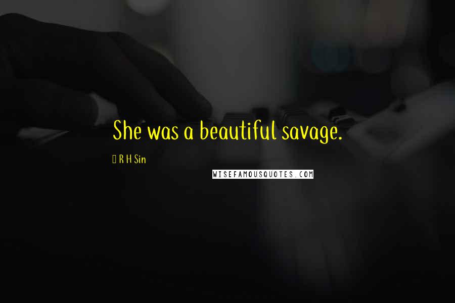 R H Sin Quotes: She was a beautiful savage.