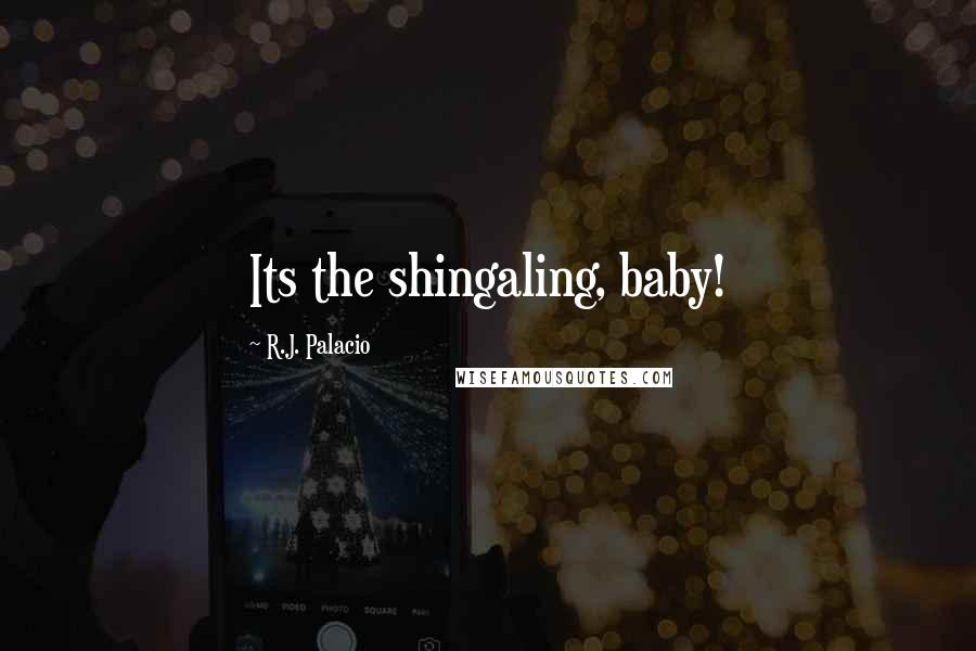 R.J. Palacio Quotes: Its the shingaling, baby!