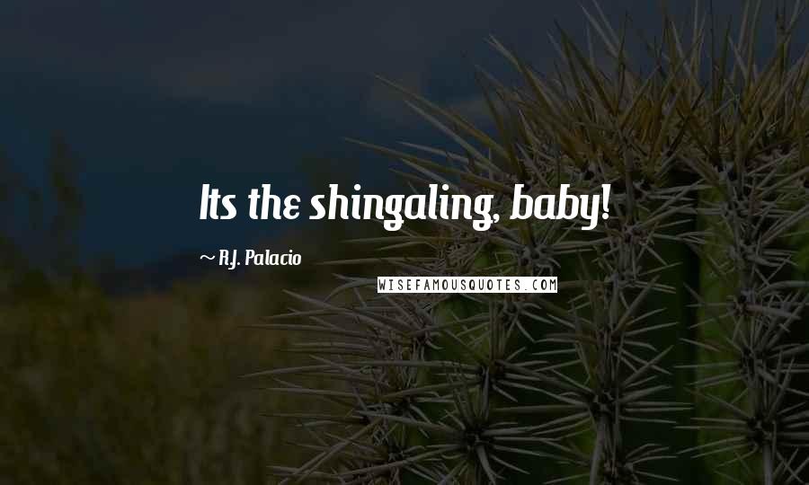 R.J. Palacio Quotes: Its the shingaling, baby!