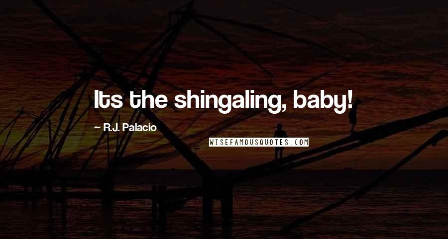 R.J. Palacio Quotes: Its the shingaling, baby!