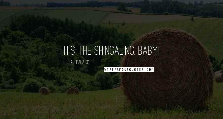 R.J. Palacio Quotes: Its the shingaling, baby!