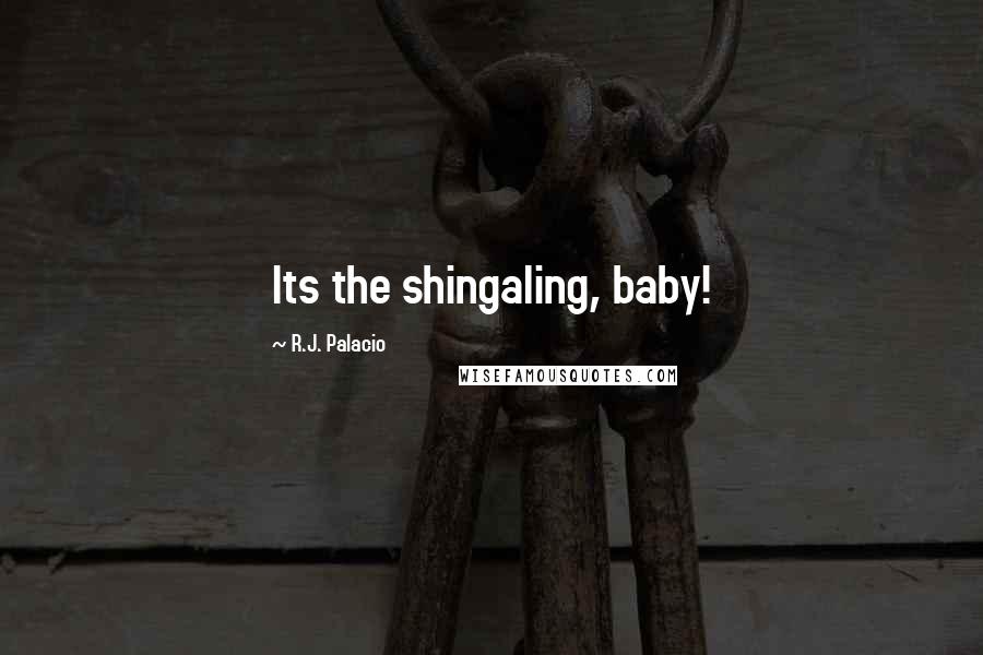 R.J. Palacio Quotes: Its the shingaling, baby!