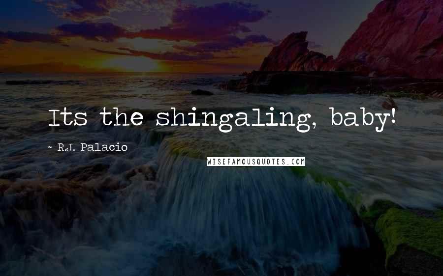 R.J. Palacio Quotes: Its the shingaling, baby!