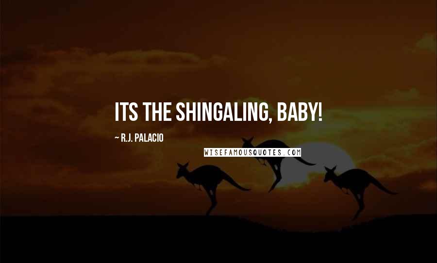 R.J. Palacio Quotes: Its the shingaling, baby!