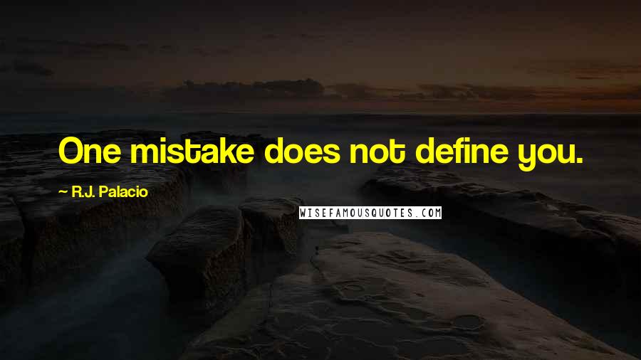 R.J. Palacio Quotes: One mistake does not define you.