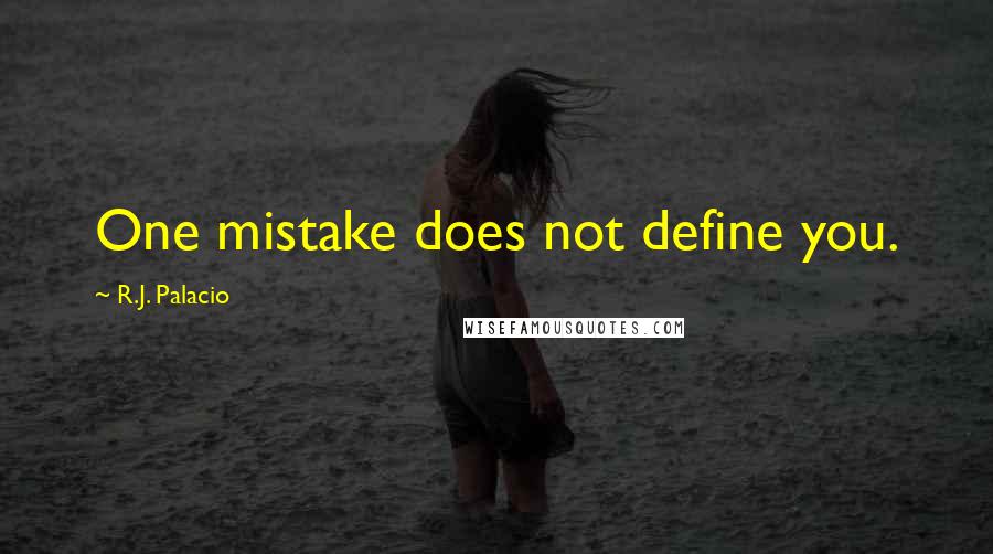 R.J. Palacio Quotes: One mistake does not define you.