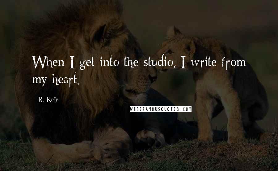 R. Kelly Quotes: When I get into the studio, I write from my heart.