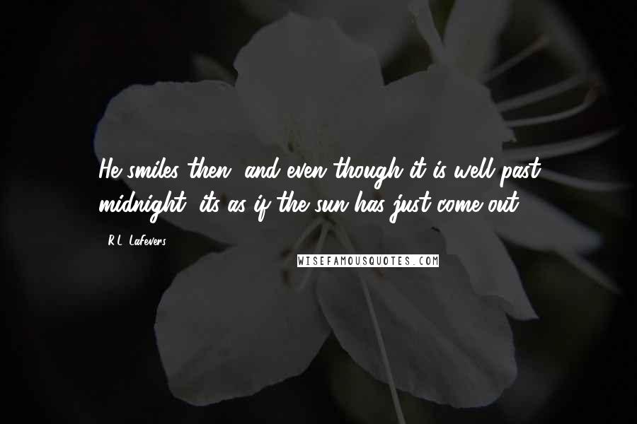 R.L. LaFevers Quotes: He smiles then, and even though it is well past midnight, its as if the sun has just come out.