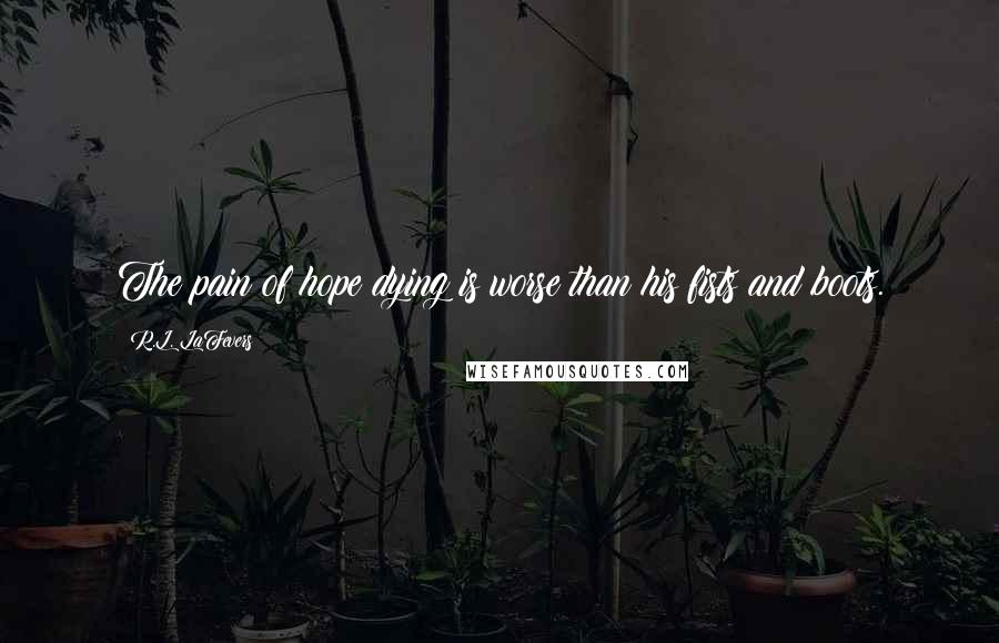 R.L. LaFevers Quotes: The pain of hope dying is worse than his fists and boots.